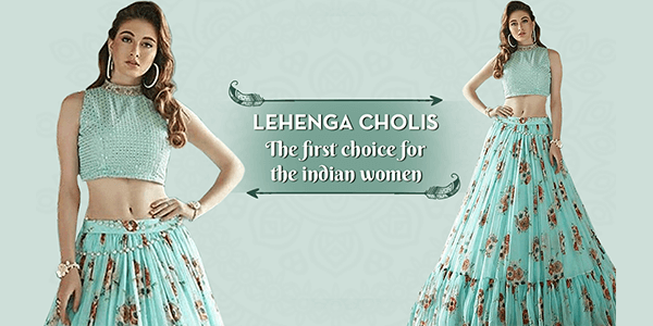 Lehenga Cholis the First Choice for the Indian Women